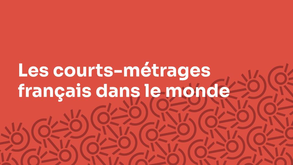 Les courts-m&eacute;trages fran&ccedil;ais dans le monde - Juin 2025