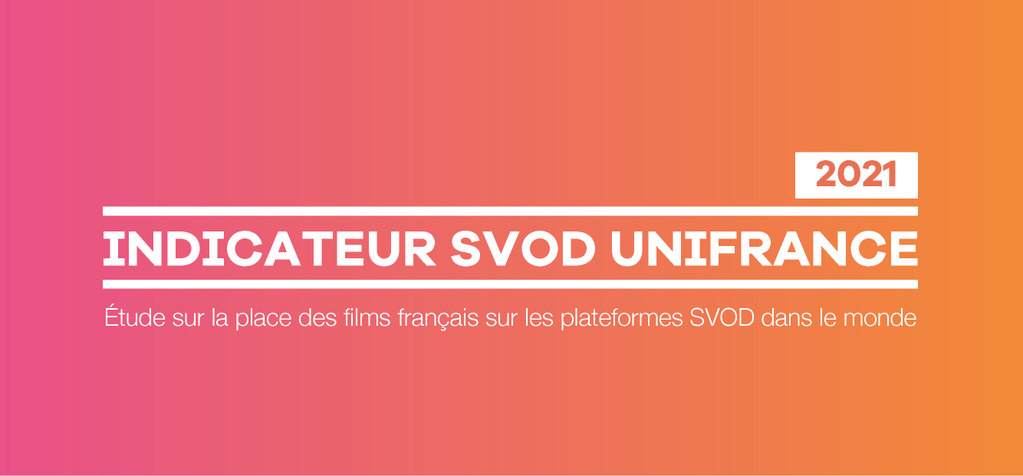 UniFrance publie son indicateur sur la place des films fran&ccedil;ais sur les plateformes SVOD dans le monde en 2021